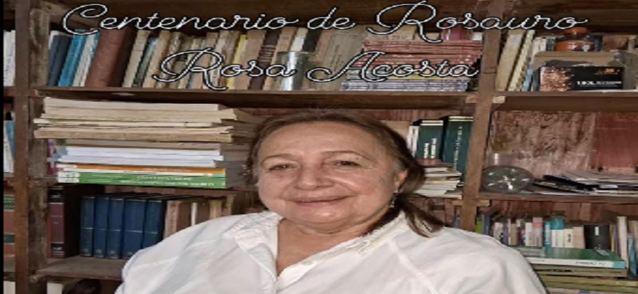 Sol Elena Salazar y el año jubilar del centenario de Rosauro Rosa