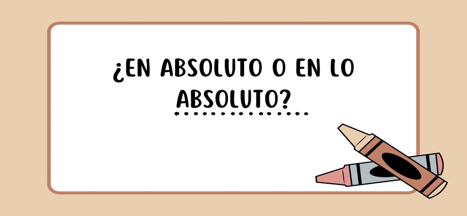La alcancía de las palabras y sus Coroticos: ¿En absoluto o en lo absoluto?