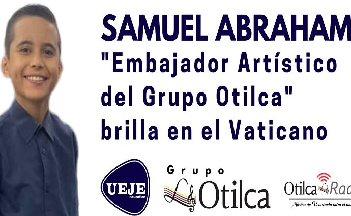 Samuel Abraham "Embajador artístico del Grupo Otilca" brilla en el Vaticano