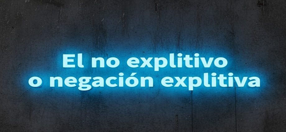 La alcancía de las palabras y sus coroticos: El no expletivo o la negación expletiva