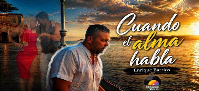 Enrique Barrios estrena “Cuando el alma habla”