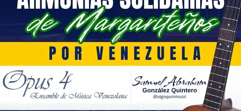 Afiche del concierto benéfico "Armonías Solidarias de Margariteños por Venezuela" con la participación de Opus 4 y Samuel Abraham González Quintero, el 13 de agosto a las 6:00 p. m. en la Casa de la Cultura "Ramón Vásquez Brito".