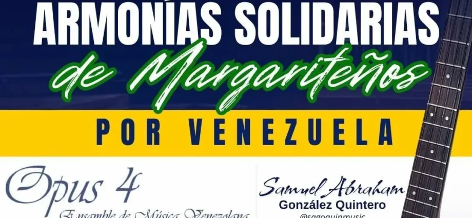 Afiche del concierto benéfico "Armonías Solidarias de Margariteños por Venezuela" con la participación de Opus 4 y Samuel Abraham González Quintero, el 13 de agosto a las 6:00 p. m. en la Casa de la Cultura "Ramón Vásquez Brito".
